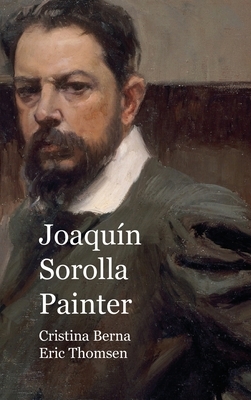 Joaquín Sorolla Painter: Premium by Cristina Berna, Eric Thomsen