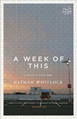 A Week of This: A Novel in Seven Days by Nathan Whitlock