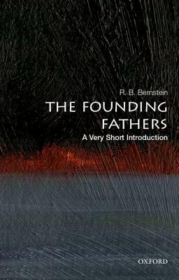 The Founding Fathers: A Very Short Introduction by R. B. Bernstein