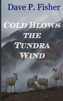 Cold Blows the Tundra Wind by Dave P. Fisher