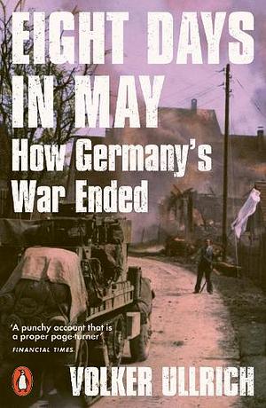 Eight Days in May by Volker Ullrich