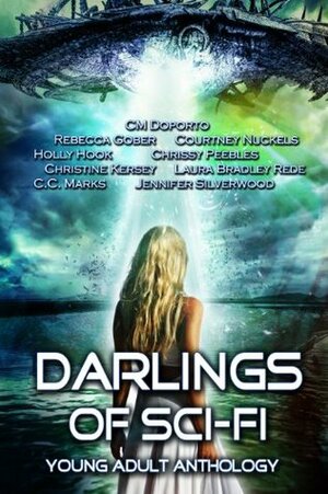 Darlings of Sci-Fi by Rebecca Gober, Holly Hook, C.M. Doporto, Christine Kersey, C.C. Marks, Chrissy Peebles, Courtney Nuckels, Jennifer Silverwood, Laura Bradley Rede