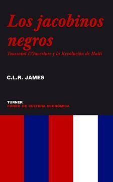 Los jacobinos negros: Toussaint L'Overture y la Revolución de Haití by C.L.R. James