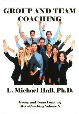 Group and Team Coaching by L. Michael Hall