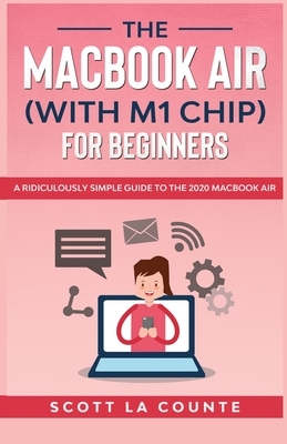 The MacBook Air (With M1 Chip) For Beginners by Scott La Counte