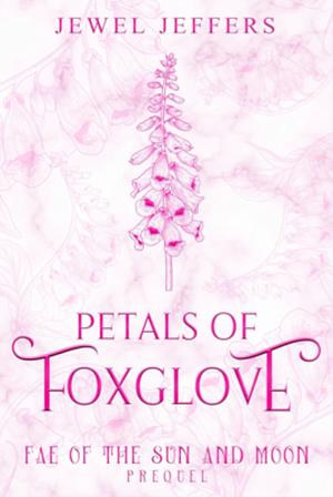 Petals of Foxglove by Jewel Jeffers