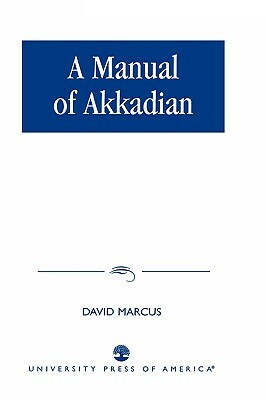A Manual of Akkadian by David Marcus
