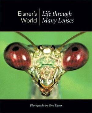 Eisner's World: Life Through Many Lenses by Thomas Eisner