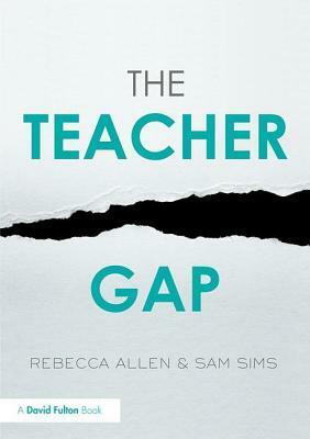 The Teacher Gap by Sam Sims, Rebecca Allen