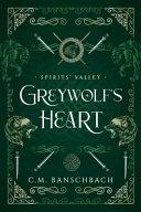 Greywolf's Heart (Spirits' Valley, #1) by C.M. Banschbach