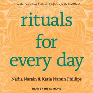 Rituals for Every Day by Nadia Narain, Katia Narain Phillips