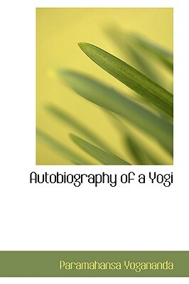 Autobiography of a Yogi by Paramahansa Yogananda