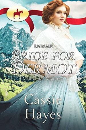 RNWMP: Bride for Dermot by Cassie Hayes