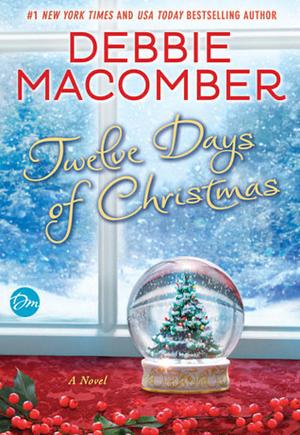 Twelve Days of Christmas: A Christmas Novel by Debbie Macomber