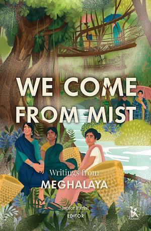 We Come From Mist: Writings from Meghalaya by Janice Pariat