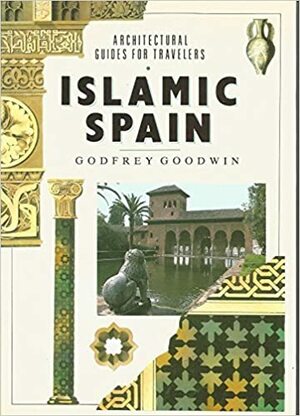 Islamic Spain by Godfrey Goodwin