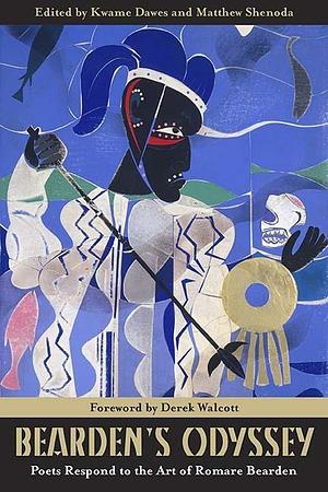 Bearden's Odyssey: Poets Respond to the Art of Romare Bearden by Kwame Dawes, Kwame Dawes, Chris Abani, Derek Walcott