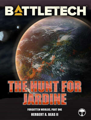 BattleTech: The Hunt for Jardine (Forgotten Worlds, Part One) by Herbert A. Beas II