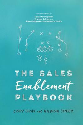 The Sales Enablement Playbook by Cory Bray, Hilmon Sorey