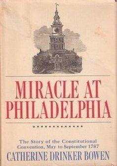 Miracle At Philadelphia by Catherine Drinker Bowen, Catherine Drinker Bowen