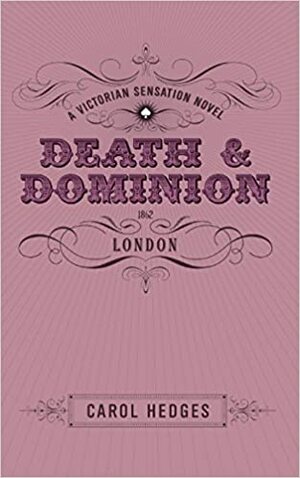 Death & Dominion: A Victorian Sensation Novel by Carol Hedges