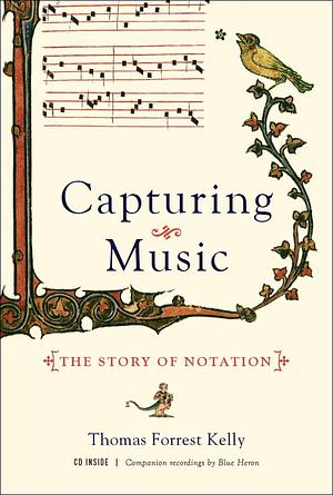 Capturing Music: The Story of Notation by Thomas Forrest Kelly