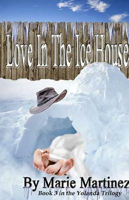 Love in the Ice House by Marie Martinez