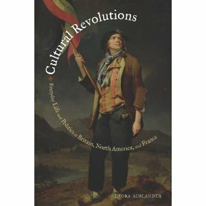 Cultural Revolutions: Everyday Life and Politics in Britain, North America, and France by Leora Auslander