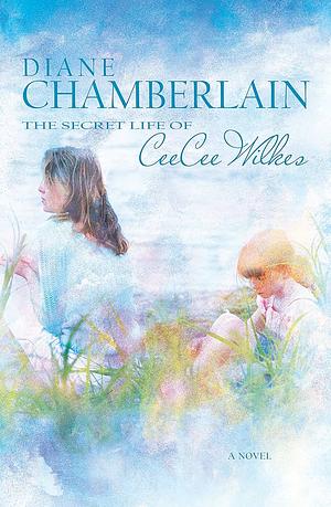 The Secret Life of CeeCee Wilkes by Diane Chamberlain