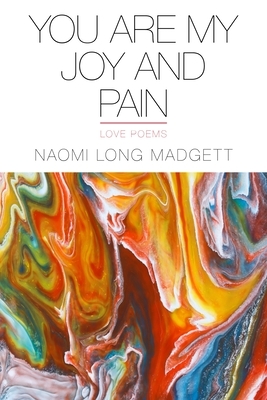 You Are My Joy and Pain: Love Poems by Naomi Long Madgett