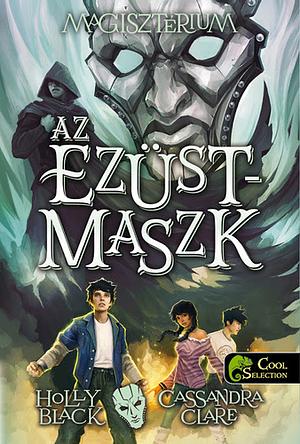 Az ezüstmaszk by Holly Black, Cassandra Clare