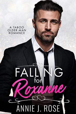 Falling for Roxanne: A Taboo Older Man Romance by Annie J. Rose, Annie J. Rose