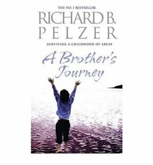 A Brothers's Journey:Surviving A Childhood Of Abuse by Richard B. Pelzer