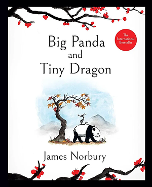 Big Panda and Tiny Dragon Book Collection: Heartwarming Stories of Courage and Friendship for All Ages by James Norbury