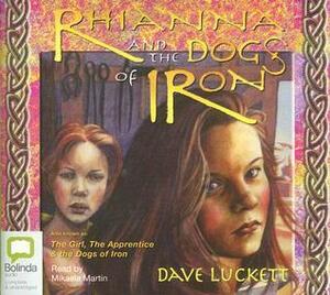Rhianna And The Dogs Of Iron by Dave Luckett