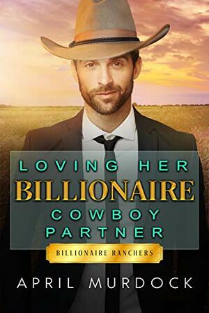 Loving Her Billionaire Cowboy Partner by April Murdock