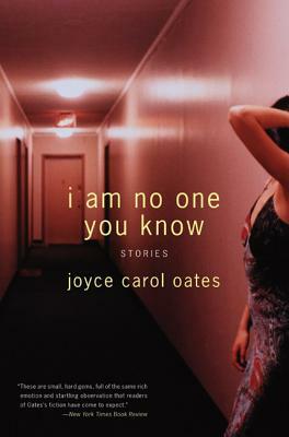 I Am No One You Know: Stories by Joyce Carol Oates