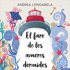 El faro de los amores dormidos by Andrea Longarela