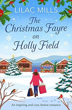 The Christmas Fayre on Holly Field by Lilac Mills, Lilac Mills