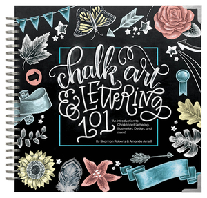 Chalk Art and Lettering 101: An Introduction to Chalkboard Lettering, Illustration, Design, and More - eBook by Shannon Roberts, Amanda Arneill