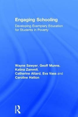 Engaging Schooling: Developing Exemplary Education for Students in Poverty by Wayne Sawyer, Geoff Munns, Katina Zammit