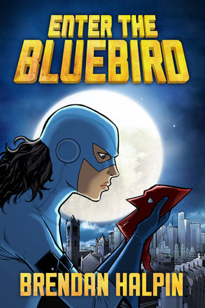 Enter the Bluebird by Brendan Halpin