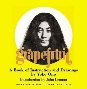Grapefruit: A Book of Instructions and Drawings by Yoko Ono, John Lennon