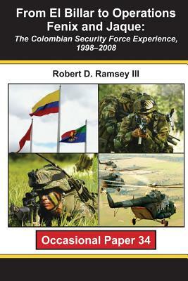 From El Billar to Operations Fenix and Jaque: The Colombian Security Force Experience, 1998-2008 by Robert D. Ramsey III