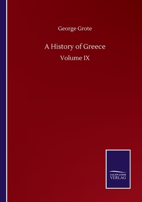 A History of Greece: Volume IX by George Grote