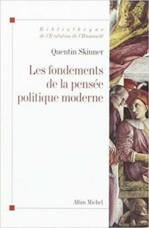 Les Fondements de La Pensee Politique Moderne by Quentin Skinner