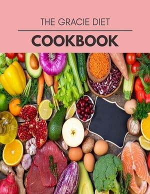 The Gracie Diet Cookbook: Plant-Based Diet Program That Will Transform Your Body with a Clean Ketogenic Diet by Yvonne Clark