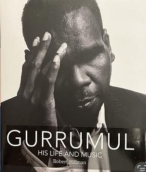 Gurrumul His Life and Music  by Robert Hillman