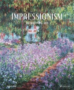 Impressionism: Reimagining Art by Norbert Wolf