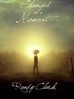 Changed in a Moment by Randy Clark